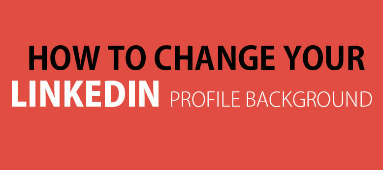 How To Change LinkedIn Background Photo on Your Profile